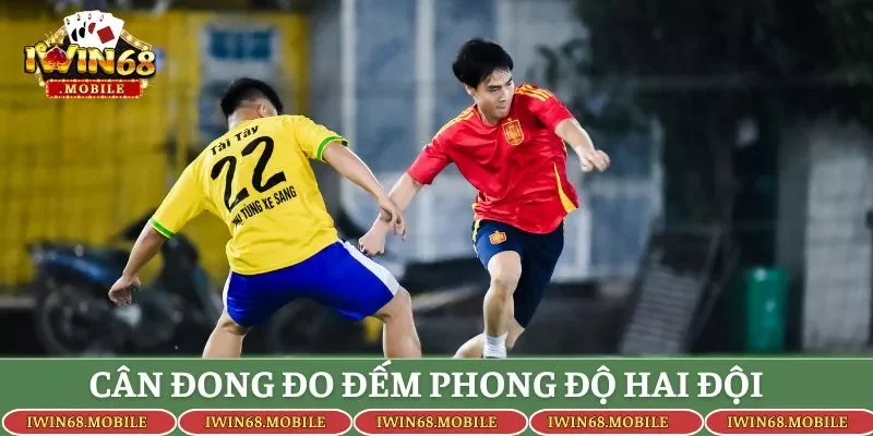 Cân đong đo đếm phong độ hai đội