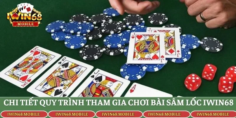 Chi tiết quy trình tham gia chơi bài sâm lốc IWIN68