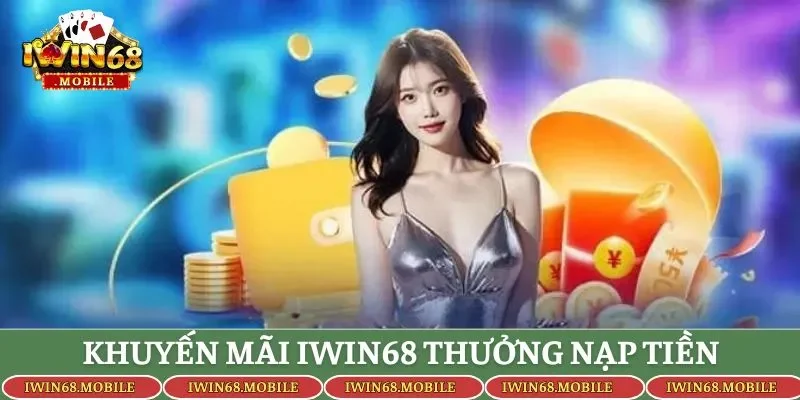 Chương trình khuyến mãi Iwin68 thưởng nạp tiền