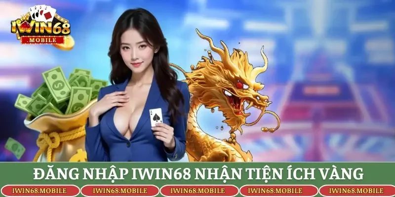 Đăng nhập Iwin68 nhận tiện ích vàng