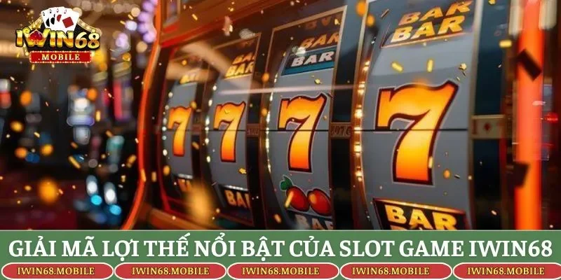 Giải mã lợi thế nổi bật của Slot game IWIN68