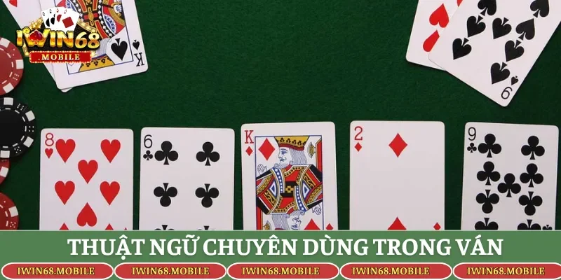 Hiểu rõ những thuật ngữ được dùng trong mỗi ván