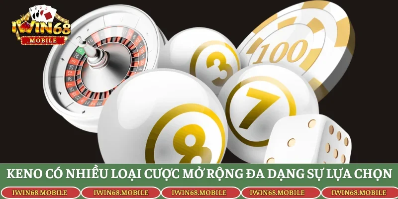 Keno có nhiều loại cược mở rộng đa dạng sự lựa chọn