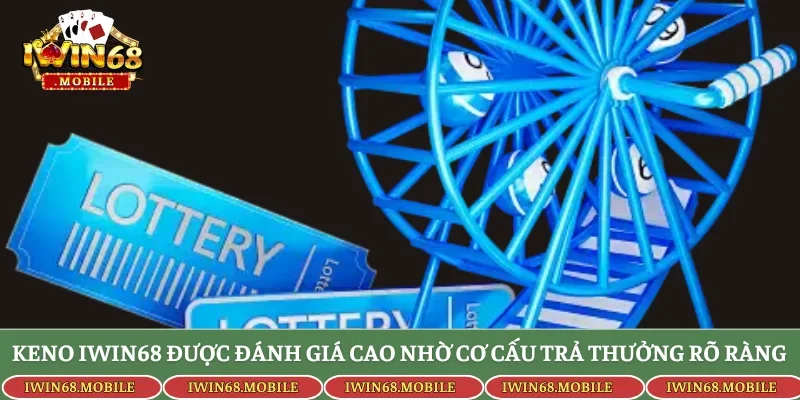 Keno Iwin68 được đánh giá cao nhờ cơ cấu trả thưởng rõ ràng