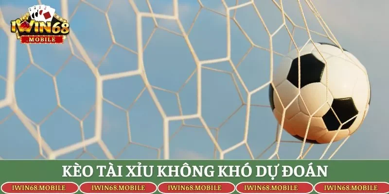 Kèo tài xỉu không khó dự đoán