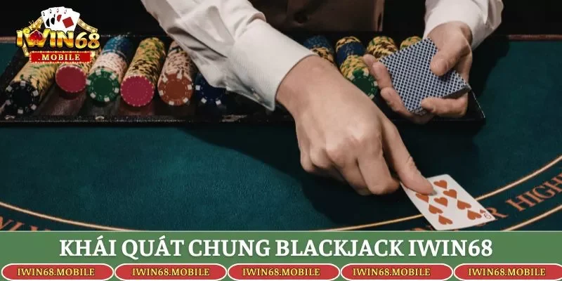 Khái quát chung Blackjack Iwin68
