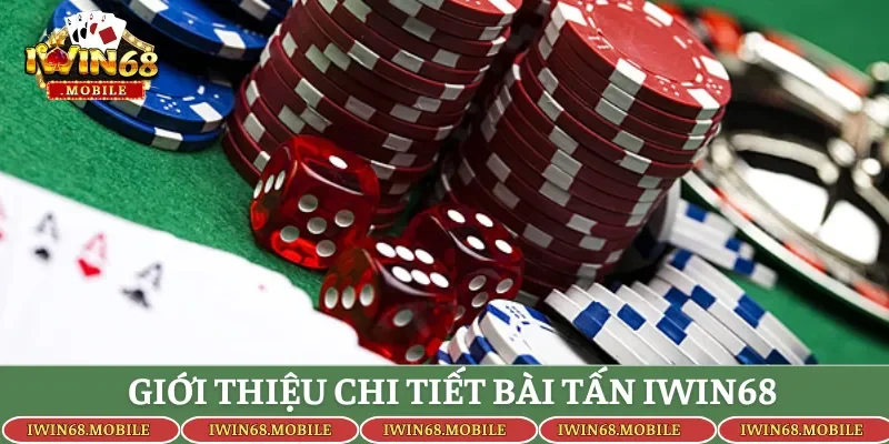 Khái quát chung về tựa game bài tấn Iwin68