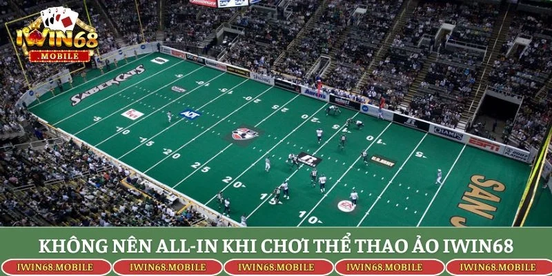 Không nên all-in khi chơi thể thao ảo Iwin68