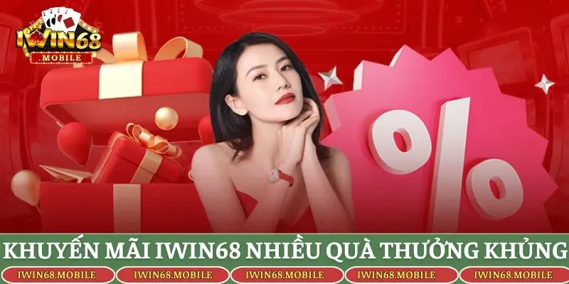Khuyến mãi Iwin68 nhiều quà mức thưởng khủng