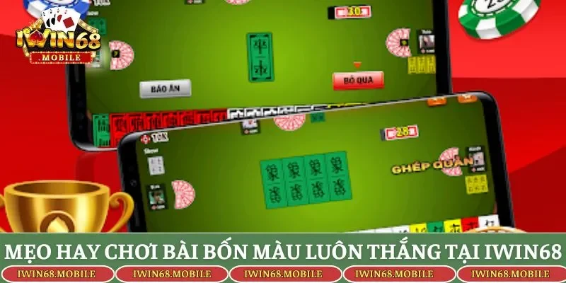 Mẹo hay chơi bài bốn màu luôn thắng tại IWIN68
