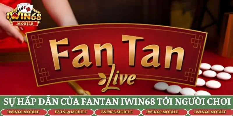 Sự hấp dẫn của Fantan IWIN68 tới người chơi