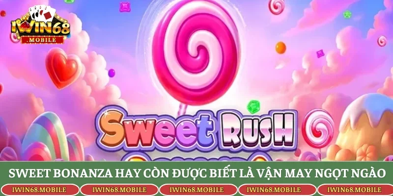 Sweet Bonanza hay còn được biết là Vận May Ngọt Ngào