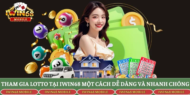 Tham gia Lotto tại Iwin68 một cách dễ dàng và nhanh chóng