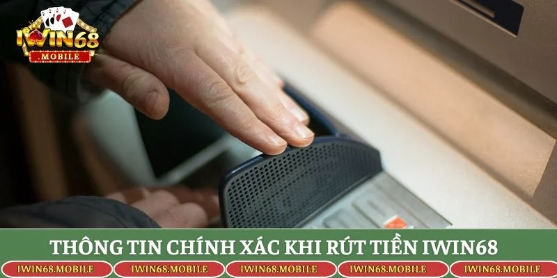 Thông tin chính xác khi rút tiền Iwin68