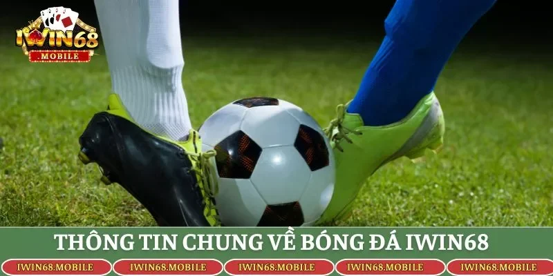 Thông tin chung về Bóng Đá Iwin68