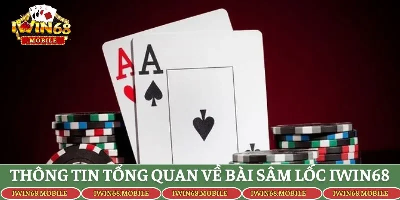 Thông tin tổng quan về bài sâm lốc IWIN68