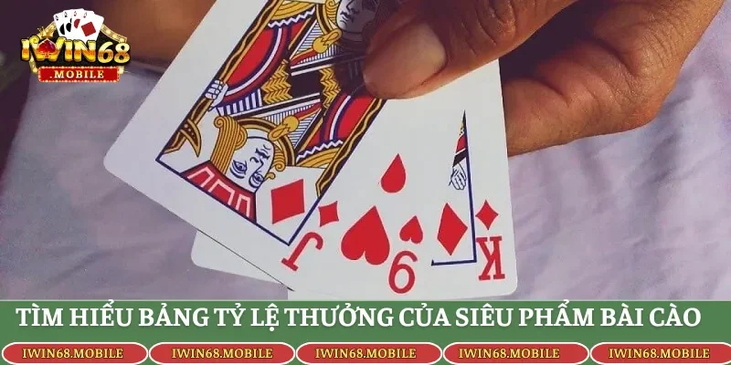 Tìm hiểu bảng tỷ lệ thưởng của siêu phẩm Bài Cào