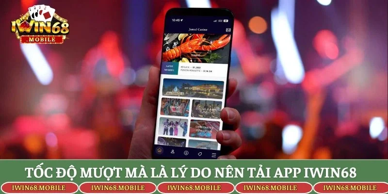 Tốc độ mượt mà là lý do nên tải app Iwin68