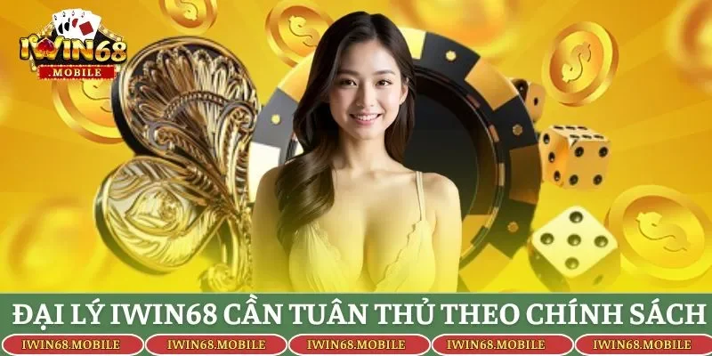 Trở thành đại lý Iwin68 cần tuân thủ theo chính sách